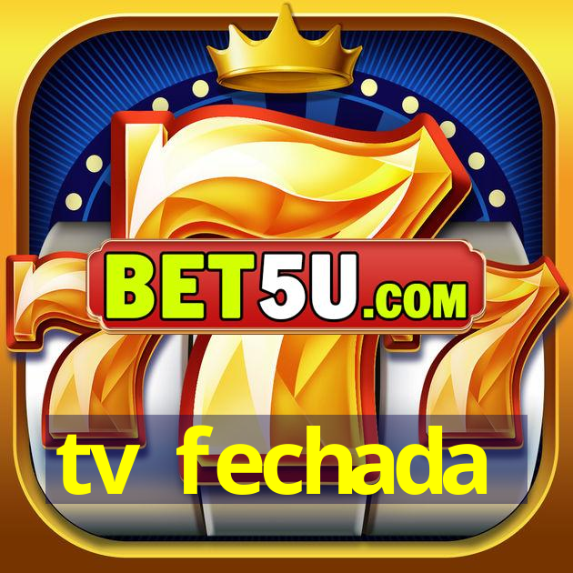 tv fechada